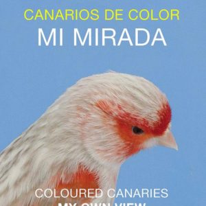 Libro de fotografía canarios de color mi mirada de Antonio Javier Sanz, juez internacional de canaricultura.